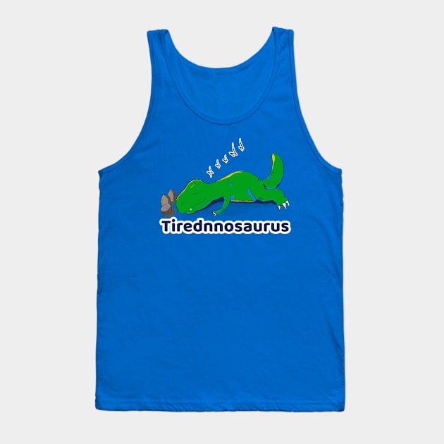 Tirednnosaurus Tank Top by MisterThi